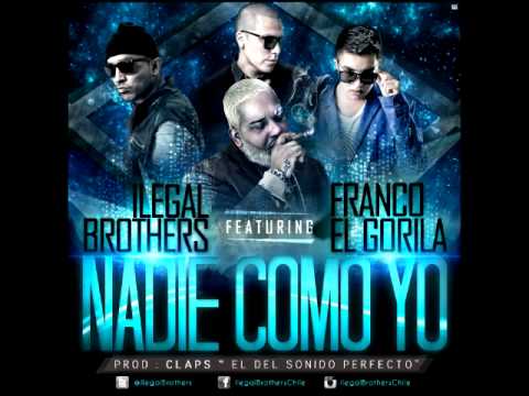 Nadie como Yo - Ilegal Brothers Ft Franco el Gorila