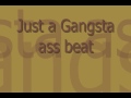 Click here to watch this video Just a Gangsta ass beat