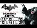Batman: Arkham City - IGN Walkthrough - Steel Mill Navigation - Walkthrough (Part 26)