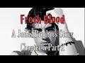 Fresh Blood: A Jonas Brothers Story Chapter 5 Part 2