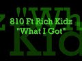 810 Ft Rich Kidz .. What I Got...