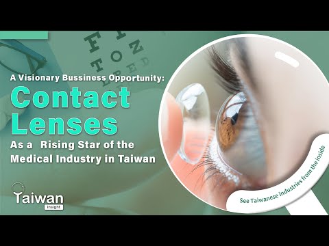 A Rising Star of the Medical Industry in Taiwan: Contact Lens  | Taiwan Insight EP.5