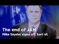 The End of JAM - Mike Snyder Signs Off...Sort Of.