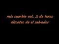 mix cumbia vol..2 de laxus discotec de el salvador parte # 1/4