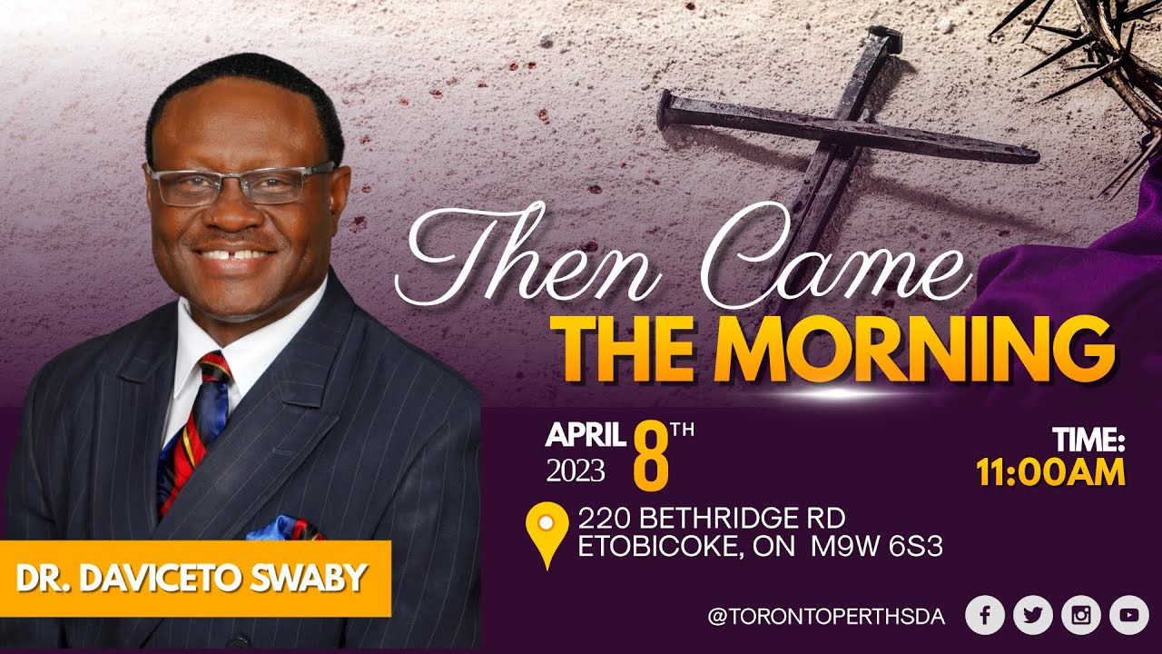 Sabbath ,April 8, 2023 | Pastor Daviceto Swaby | Then Came The Morning