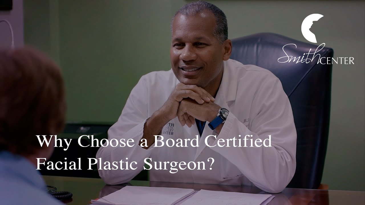 Why Choose a Board Certified Facial Plastic Surgeon -­ Houston Smith Center