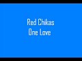Red Chikas - One Love