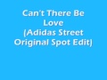 Can't There Be Love - Adidas Street Originals Spot Edit