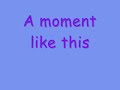 Kelly Clarkson - A Moment Like this Kelly Clarkson - A Moment Like this