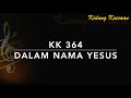 KK 364 Dalam Nama Yesus