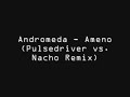 Andromeda Ameno Pulsedriver vs Nacho Remix