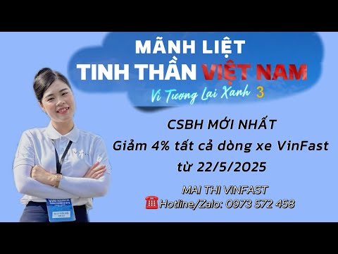 TIN VINFAST MỚI NHẤT: Giảm 4% tất cả dòng xe VinFast từ 22/05/2025. Dừng ưu đãi Corp và 2 năm BH
