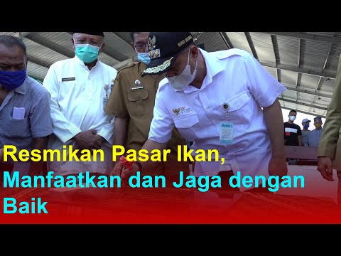 Resmikan Pasar Ikan, Manfaatkan dan Jaga dengan Baik