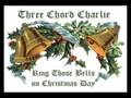 Three Chord Charlie - Ring Those Bells on Christmas Day