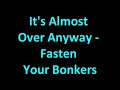 It's Almost Over Anyway - Fasten Your Bonkers (Mash up Bonkers and Fasten Your Seatbelt).wmv