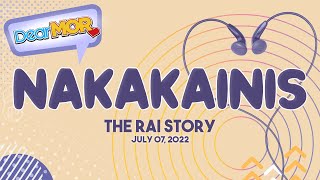 Dear MOR:  Nakakainis  The Rai Story 07-07-22