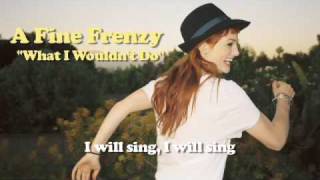 A Fine Frenzy - What I Wouldn't Do (Lyrics Video)