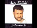 azer b�lb�l - bile bile yaktim