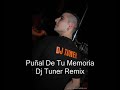 Dj Tuner Remixes - Puņal De Tu Memoria ( Dj Tuner Remix ) Dj Tuner Remixes - Puņal De Tu Memoria ( Dj Tuner Remix )