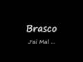 Brasco J ai Mal