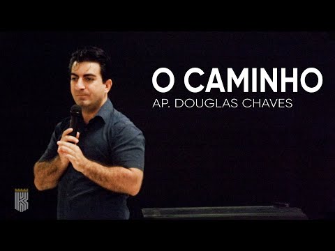O Caminho - Ap. Douglas Chaves - 23/05/2020