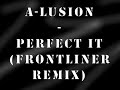 A-Lusion - Perfect It (Frontliner Remix)