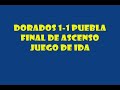 dorados 1   1 puebla ida final de ascenso