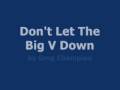 Don't Let The Big V Down - Greg Champion