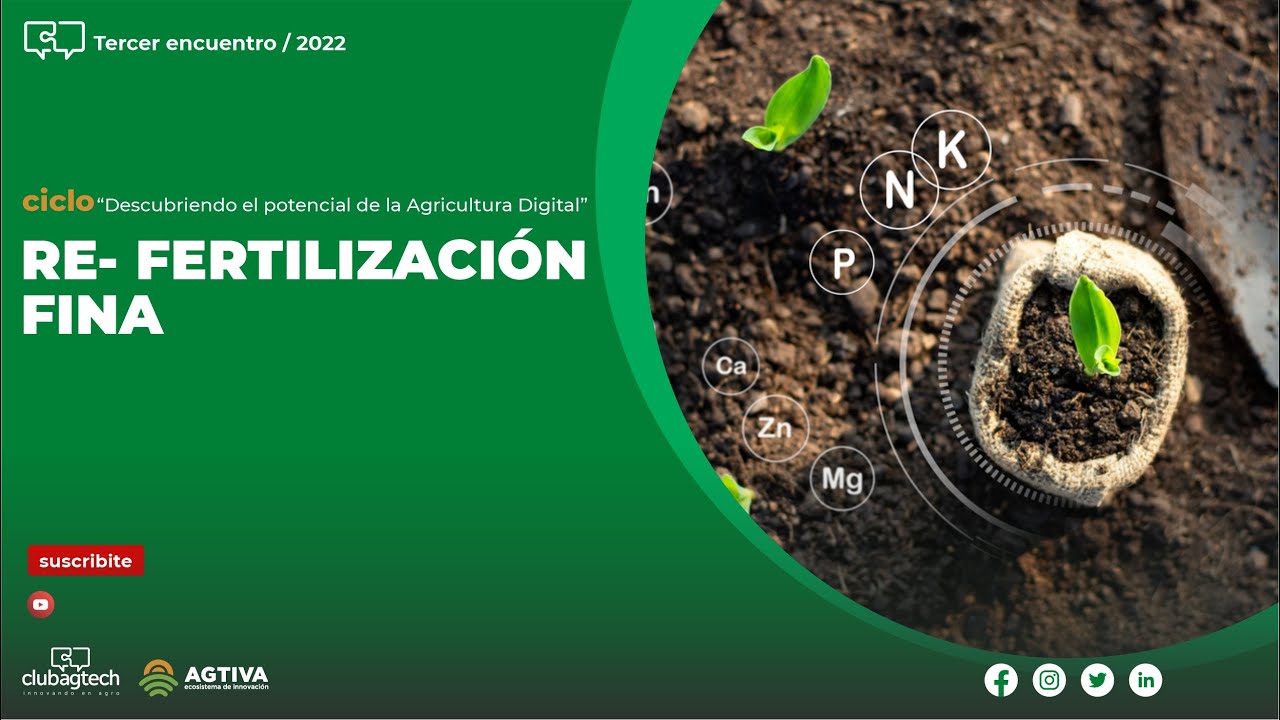 Tercer encuentro ciclo “Descubriendo el potencial de la agricultura digital” - RE-FERTILIZACIÓN FINA