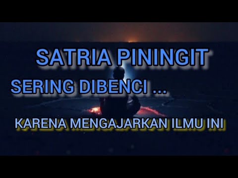 SATRIA PININGIT SERING DIBENCI KARENA MENGAJARKAN ILMU INI