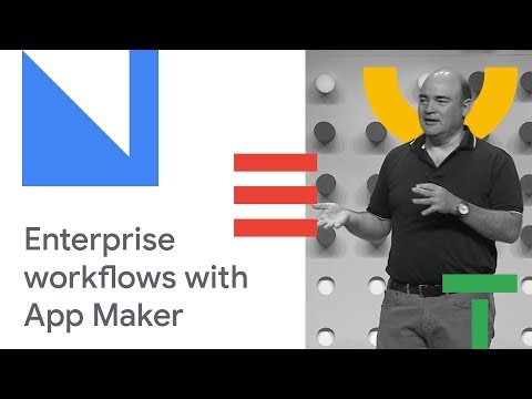 How to Build Enterprise Workflows with App Maker (Cloud Next '18)
