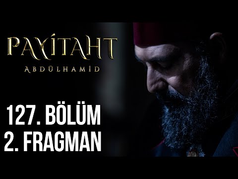 Payitaht Abdülhamid 127. Bölüm 2. Fragmanı                                                                                                                                                                                                                