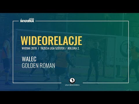 LIGA BEMOWSKA / WIOSNA 2018 / KOLEJKA 2. / WALEC - GOLDEN ROMAN LIGA BEMOWSKA / WIOSNA 2018 / KOLEJKA 2. / WALEC - GOLDEN ROMAN