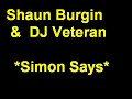 Shaun Burgin & DJ Veteran - Simon Says Shaun Burgin & DJ Veteran - Simon Says