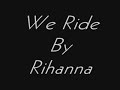 We Ride~Rihanna~By Jazzy G
