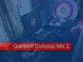 ganjdalf dubstep mix 2