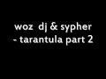 woz dj & sypher - tarantula part 2