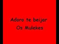 os mulekes   adoro te beijar