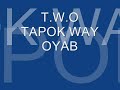 t.w.o tapok way oyab 
pero free love