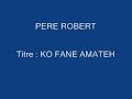 PERE ROBERT - KO FANE AMATEH