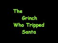 Grinch Who Tripped Up Santa