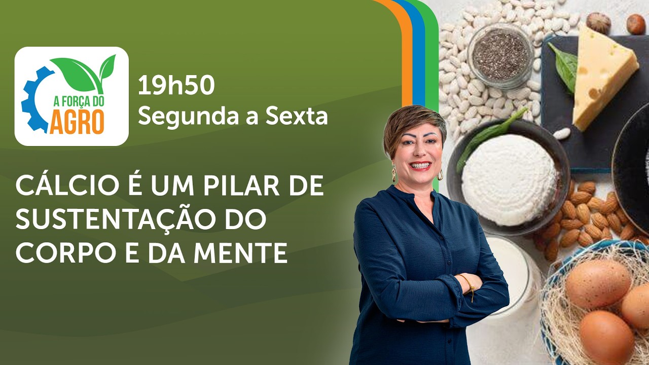 A Força do Agro, com Joice Maffezzolli - Cálcio é um pilar de sustentação do corpo e da mente