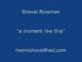 Shoval Roisman a moment like this