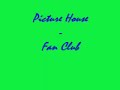 Picture House - Fan Club
