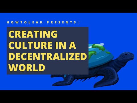 IMAGE Creating Culture in a Decentralized World (a HowtoLead Special) 