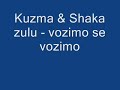 izvodac : Kuzma &amp; Shaka zulu pjesma : vozimo se vozimo