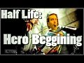 Half Life: Hero Beggining