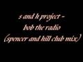 s and h project   bob the radio  spencer and hill club mix 