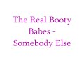 The Real Booty Babes - Somebody Else The Real Booty Babes - Somebody Else