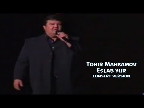 Tohir Mahkamov - Eslab Yur | Тохир Махкамов - Эслаб юр (consert version)